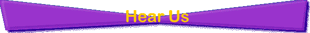 Hear us