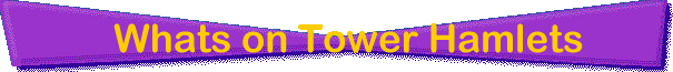 Whats on in Tower Hamlets